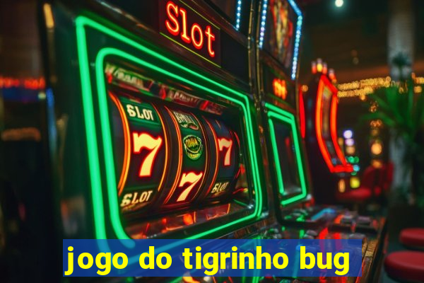 jogo do tigrinho bug